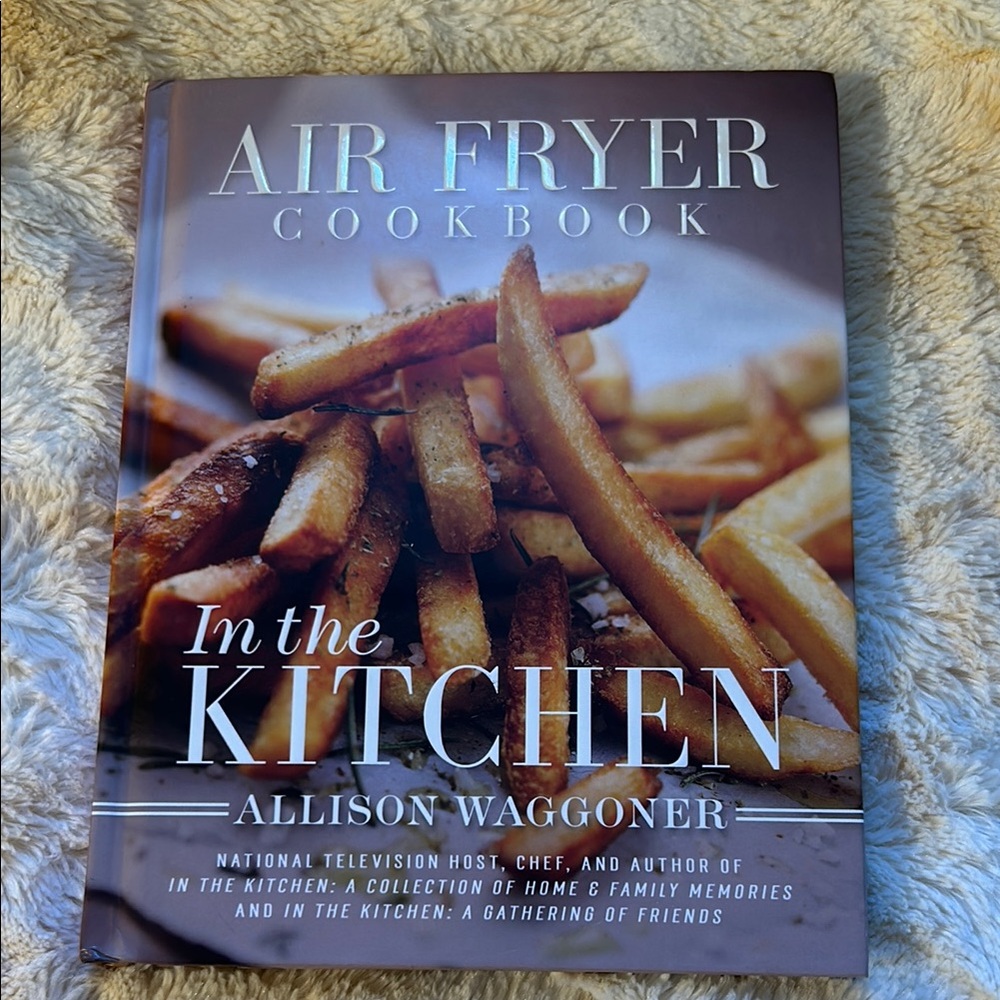 In the Kitchen: Air Fryer Cookbook by Allison Waggone